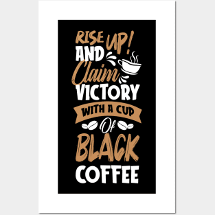 Rise up and claim victory with a cup of black coffee Posters and Art